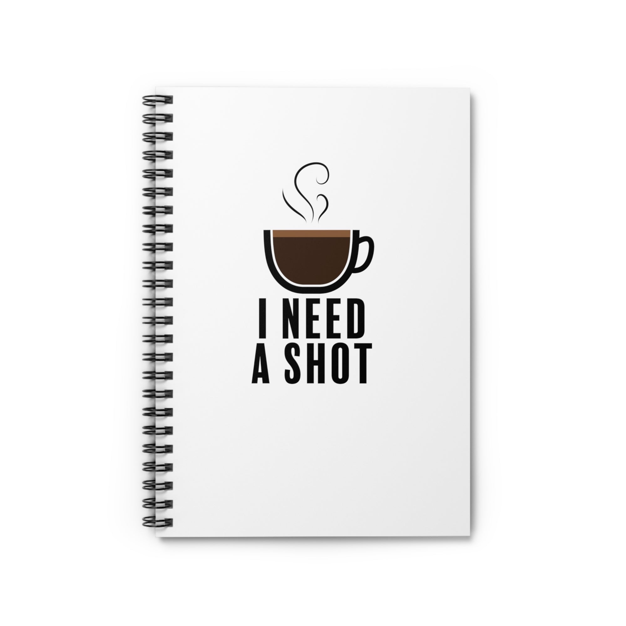 "I Need a Shot" Spiral Notebook