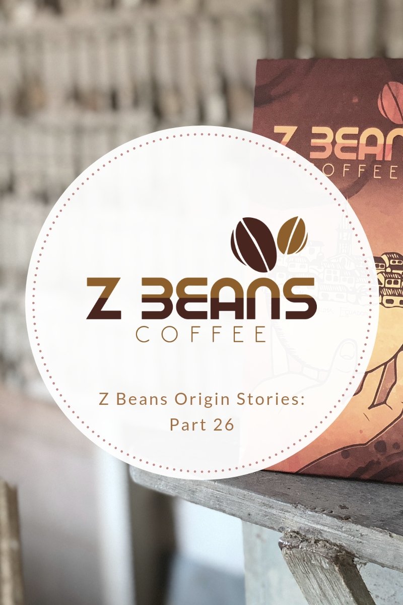 Z beans Ecuadorian coffee story part 26