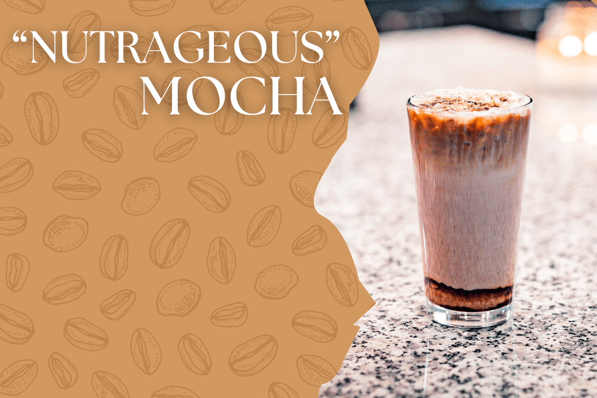 "Nutrageous" Mocha
