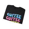 Coffee, Coffee, Coffee - Unisex Crewneck Sweatshirt