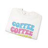 Coffee, Coffee, Coffee - Unisex Crewneck Sweatshirt