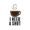 "I Need a Shot" Sticker