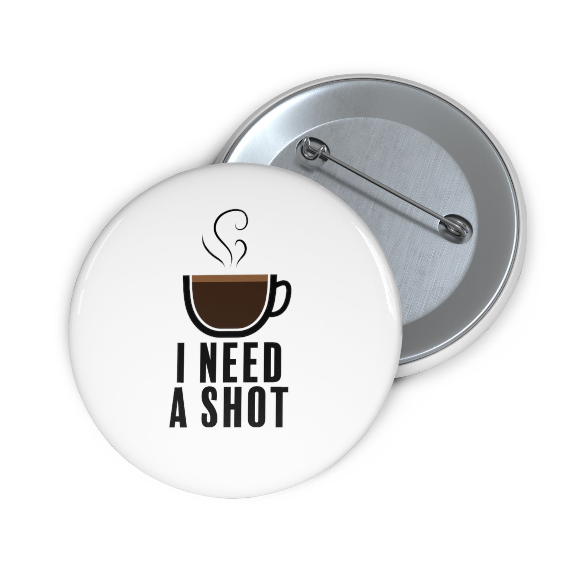 "I Need a Shot" Pin Button